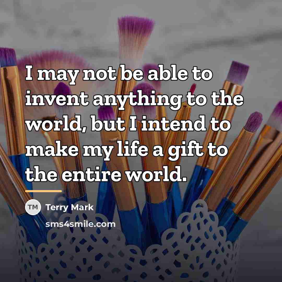 “I may not be able to invent anything to the…” quote by Terry Mark