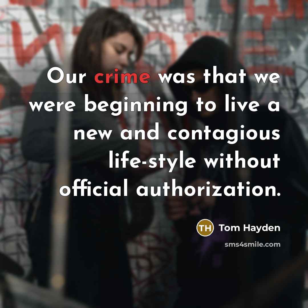 “Our crime was that we were beginning to live a…” quote by Tom Hayden