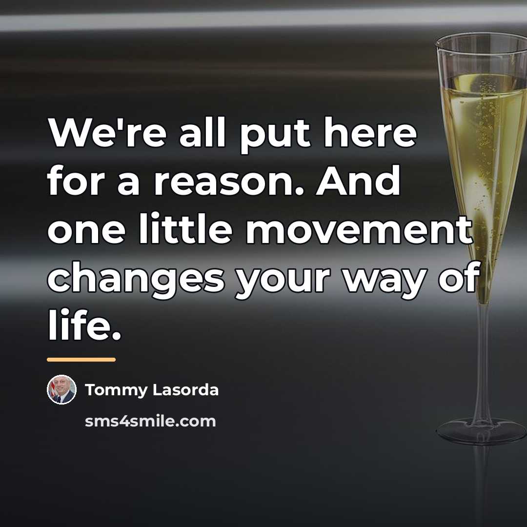“We're all put here for a reason. And one little…” quote by Tommy Lasorda