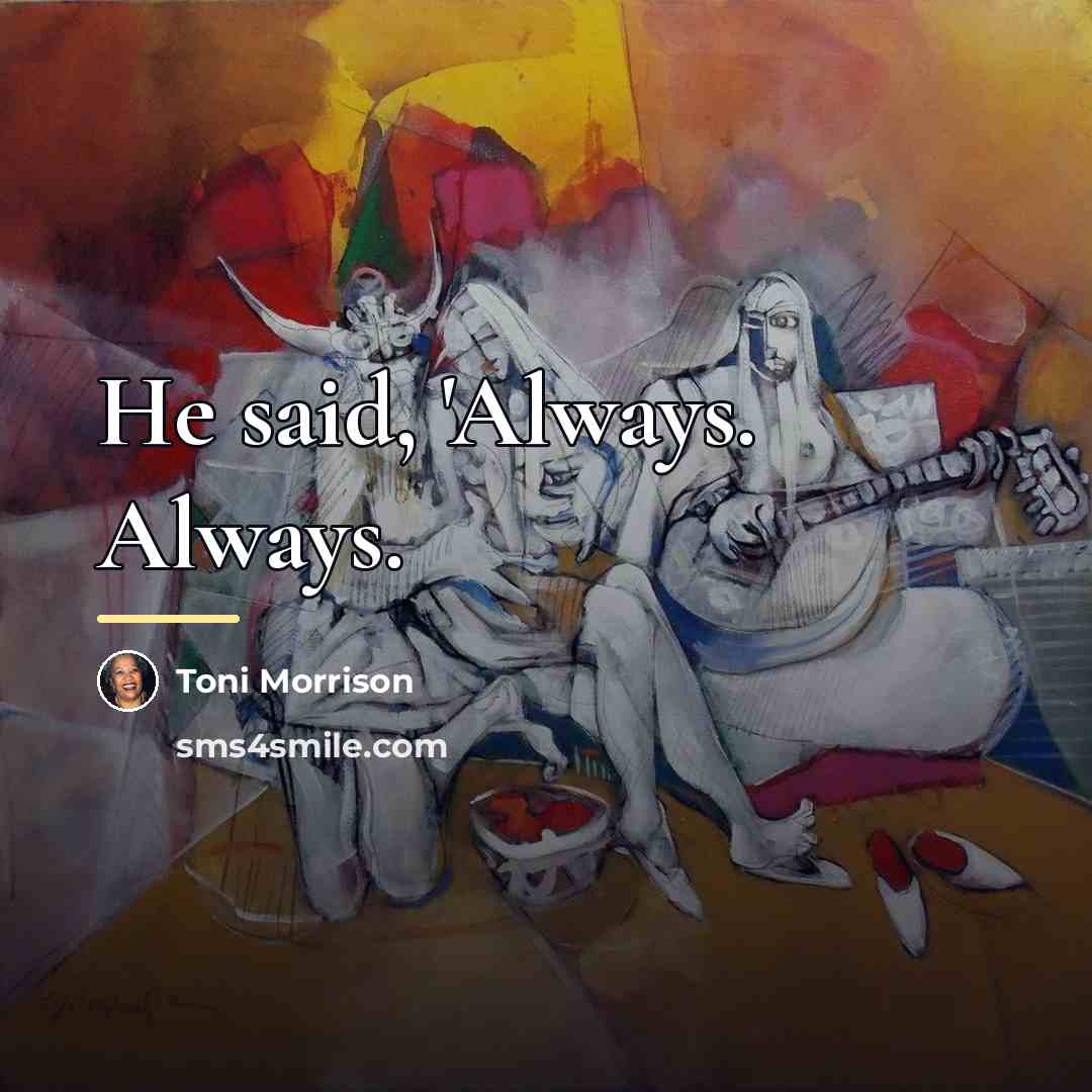 “He said, 'Always. Always.…” quote by Toni Morrison