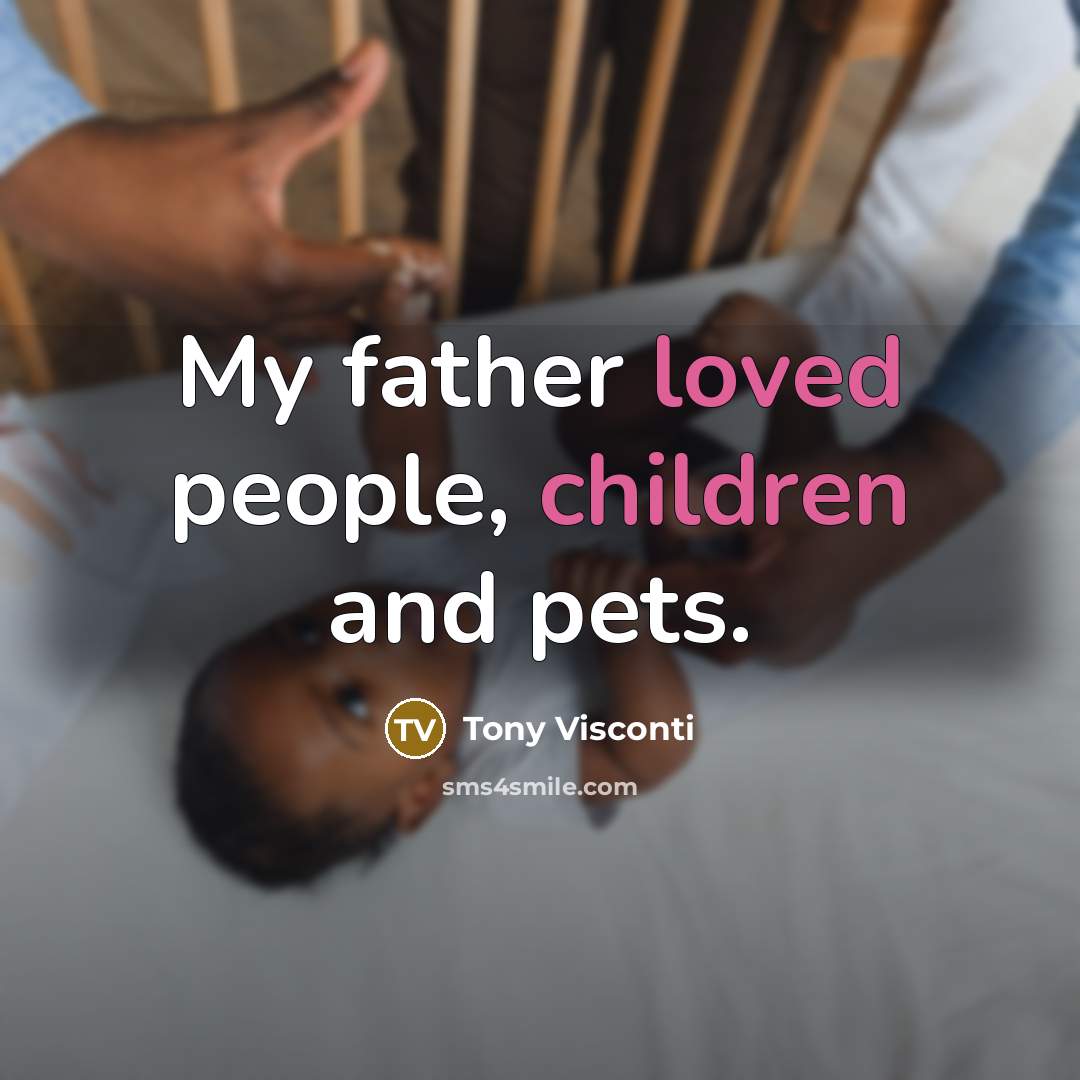 “My father loved people, children and pets.…” quote by Tony Visconti