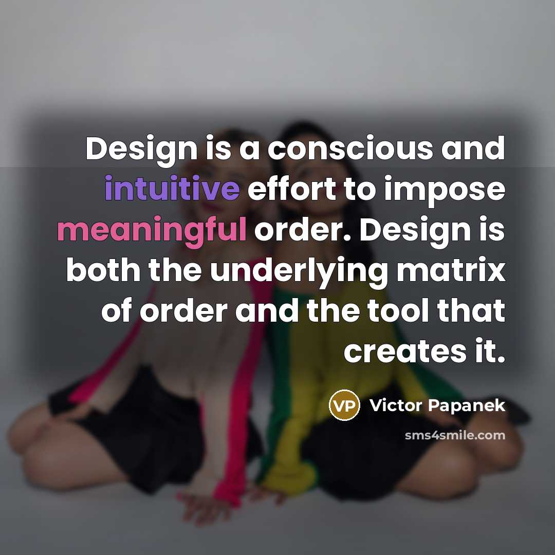“Design is a conscious and intuitive effort to impose meaningful…” quote by Victor Papanek
