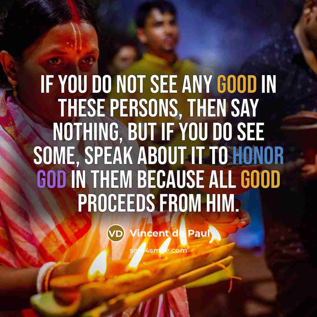 “If you do not see any good in these persons,…” quote by Vincent de Paul