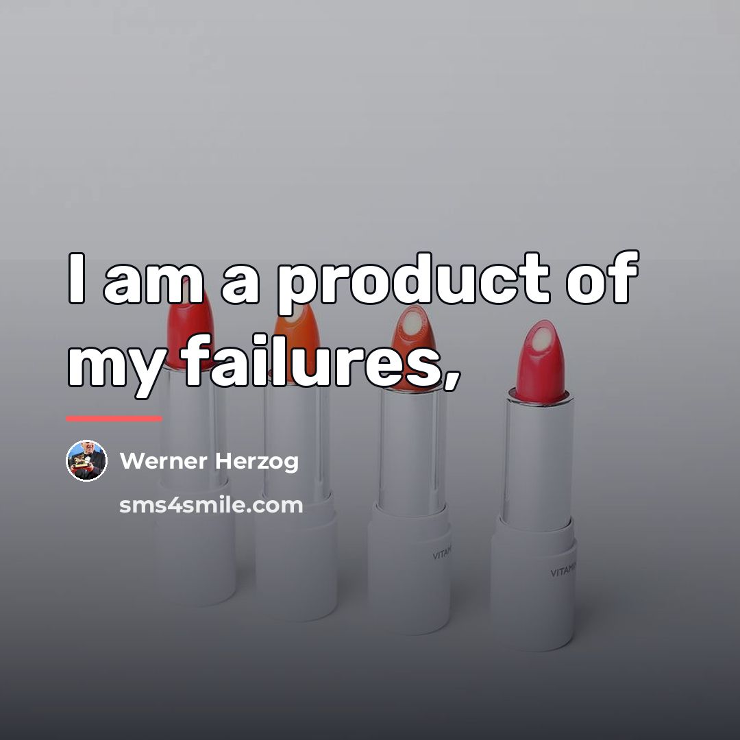“I am a product of my failures,…” quote by Werner Herzog