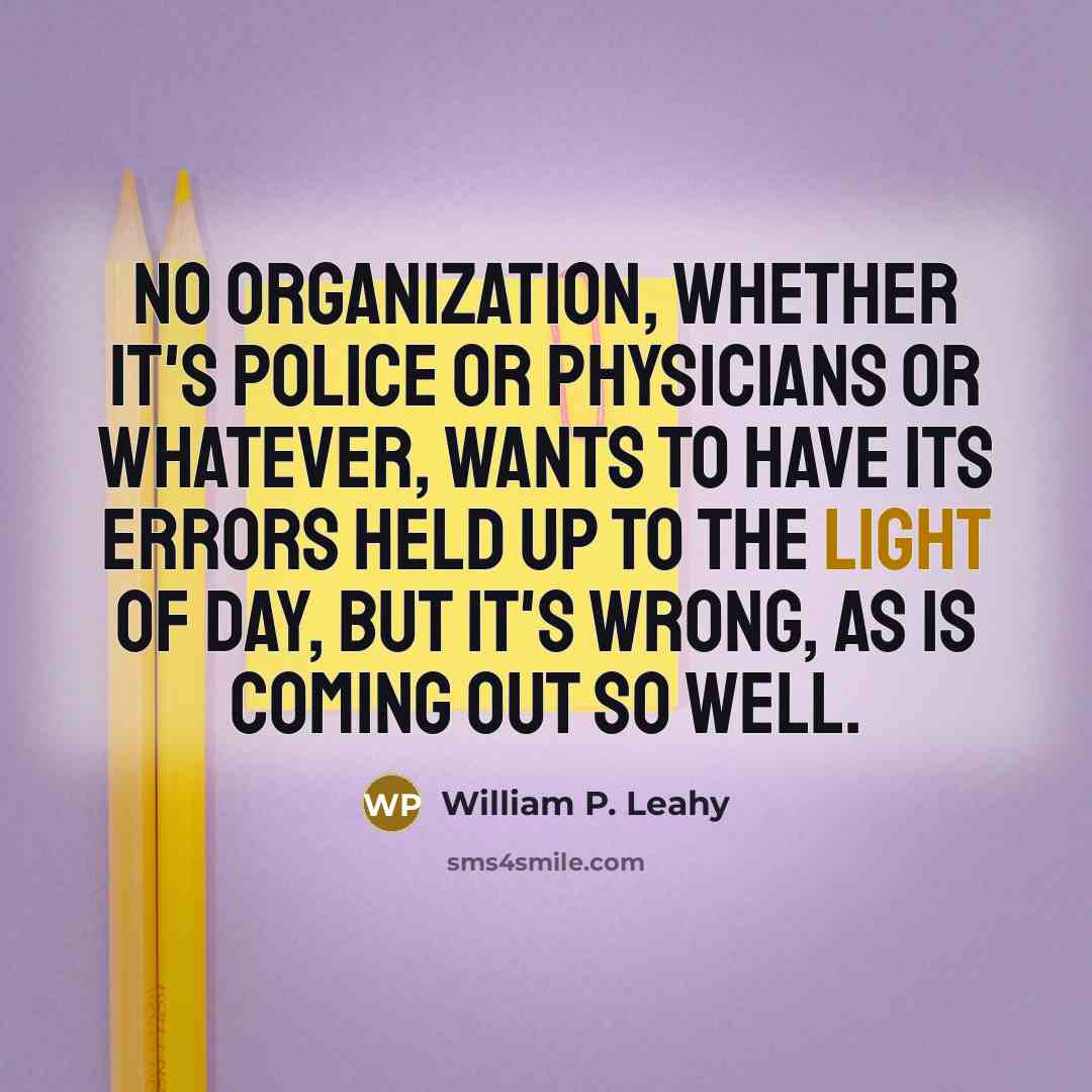 “No organization, whether it's police or physicians or whatever, wants…” quote by William P. Leahy