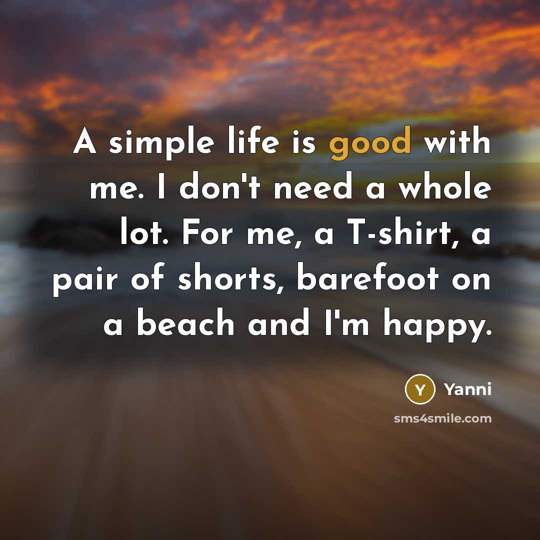 “A simple life is good with me. I don't need…” quote by Yanni