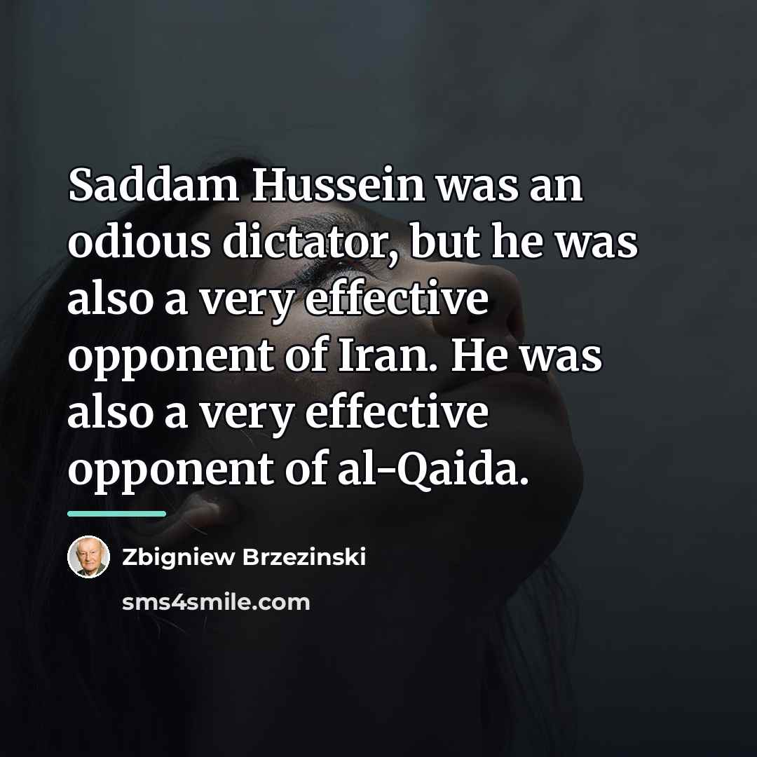 “Saddam Hussein was an odious dictator, but he was also…” quote by Zbigniew Brzezinski