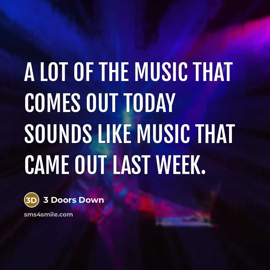 “A lot of the music that comes out today sounds…” quote by 3 Doors Down