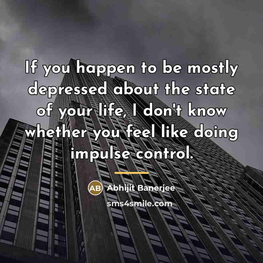 “If you happen to be mostly depressed about the state…” quote by Abhijit Banerjee
