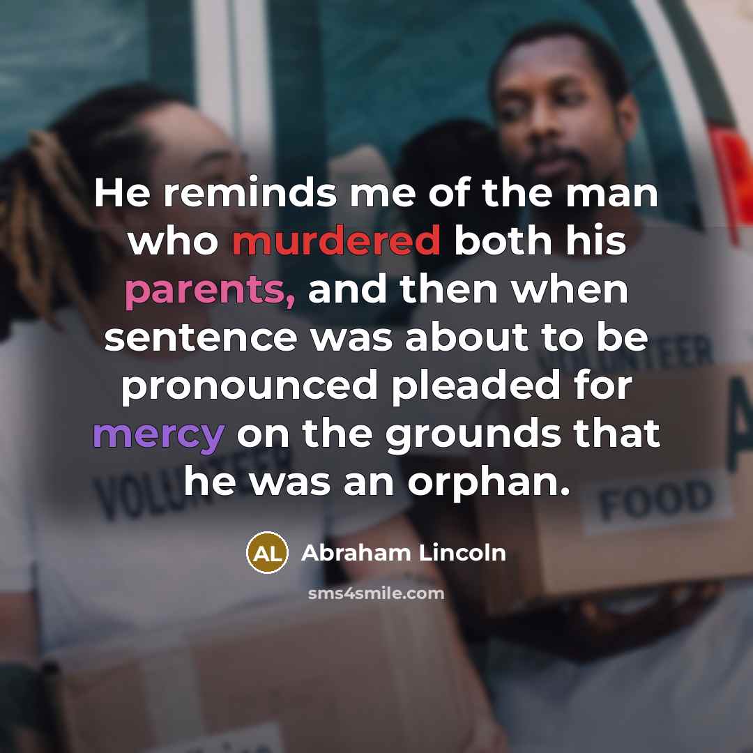 “He reminds me of the man who murdered both his…” quote by Abraham Lincoln