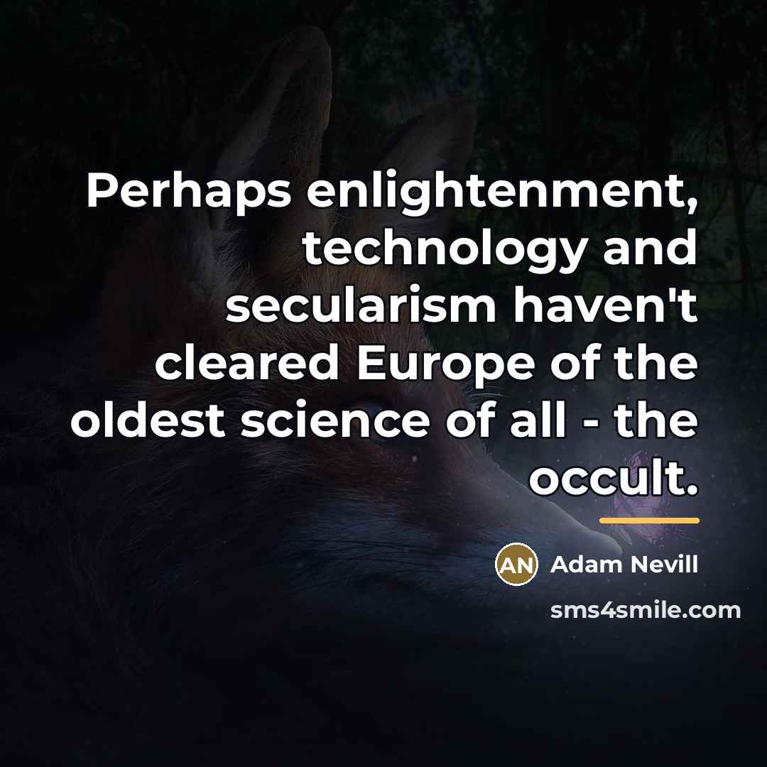 “Perhaps enlightenment, technology and secularism haven't cleared Europe of the…” quote by Adam Nevill