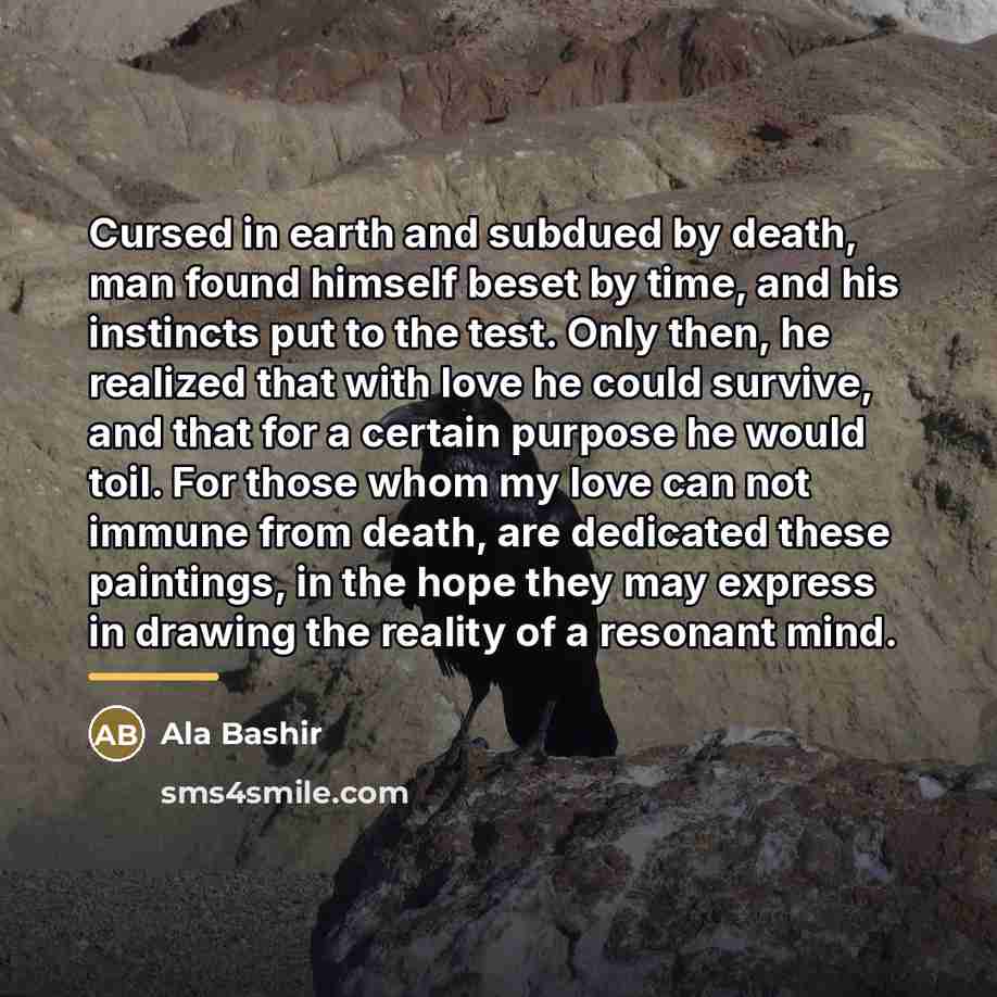 “Cursed in earth and subdued by death, man found himself…” quote by Ala Bashir