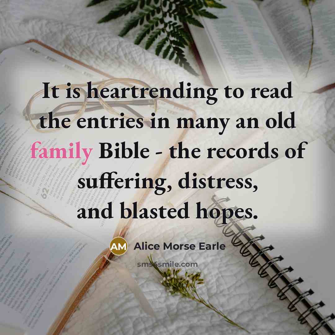 “It is heartrending to read the entries in many an…” quote by Alice Morse Earle