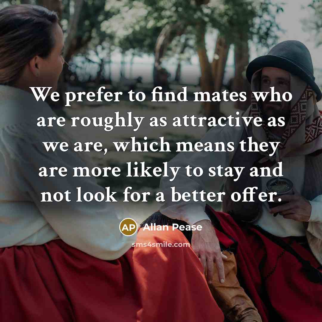 “We prefer to find mates who are roughly as attractive…” quote by Allan Pease
