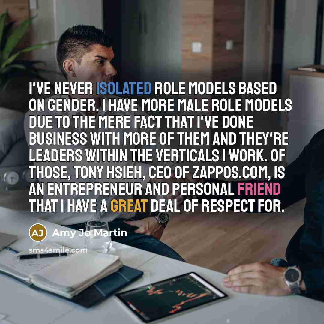 “I've never isolated role models based on gender. I have…” quote by Amy Jo Martin