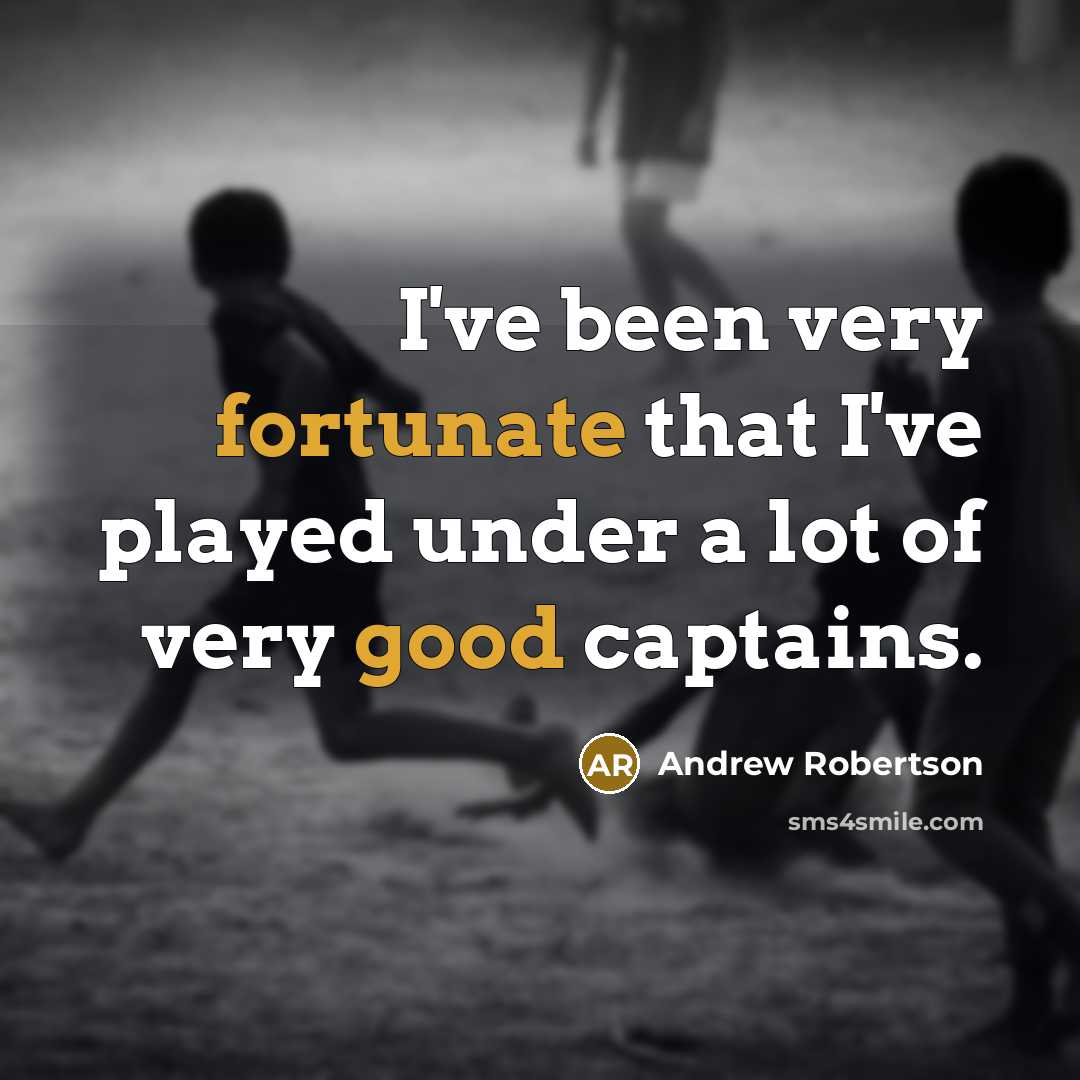 “I've been very fortunate that I've played under a lot…” quote by Andrew Robertson