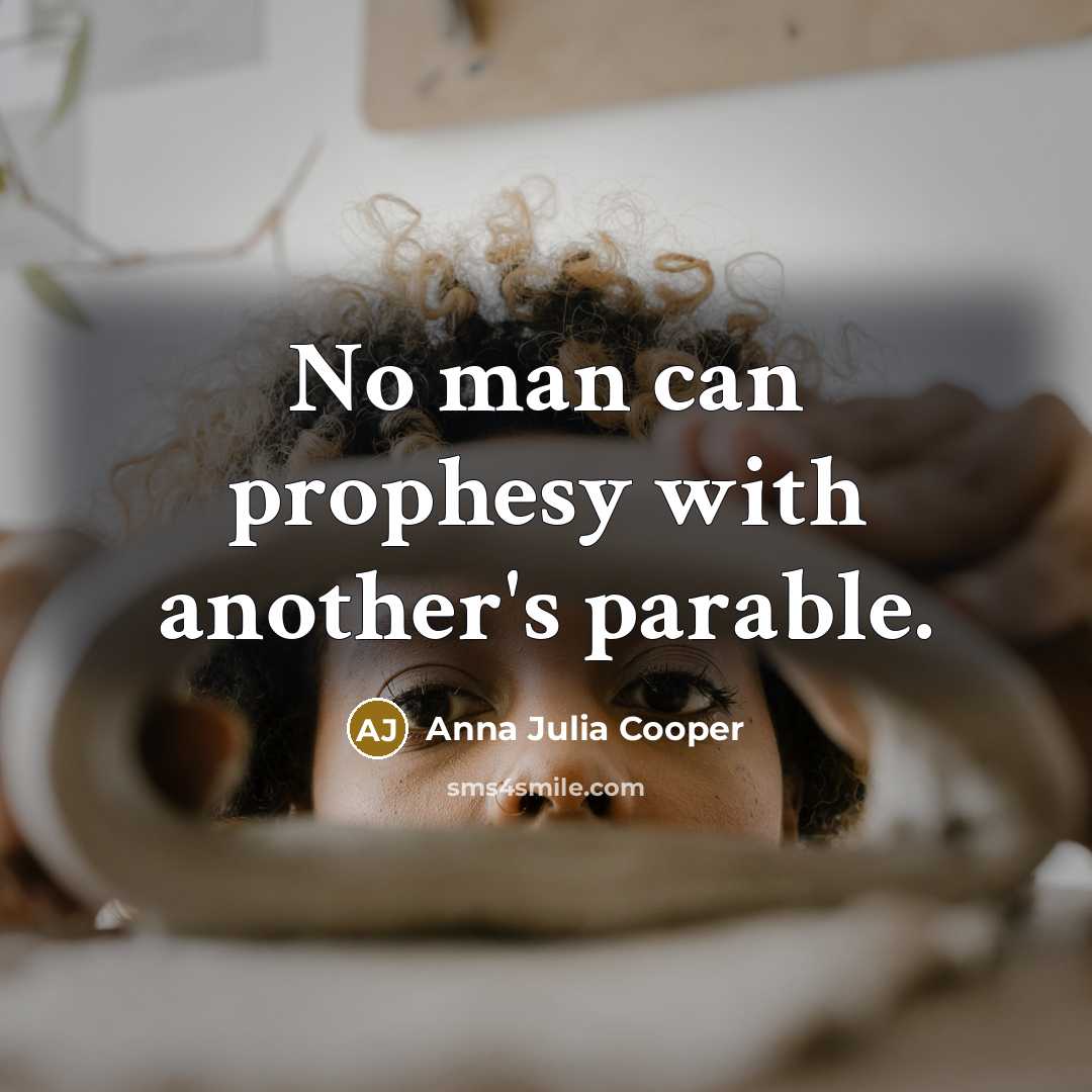 “No man can prophesy with another's parable.…” quote by Anna Julia Cooper