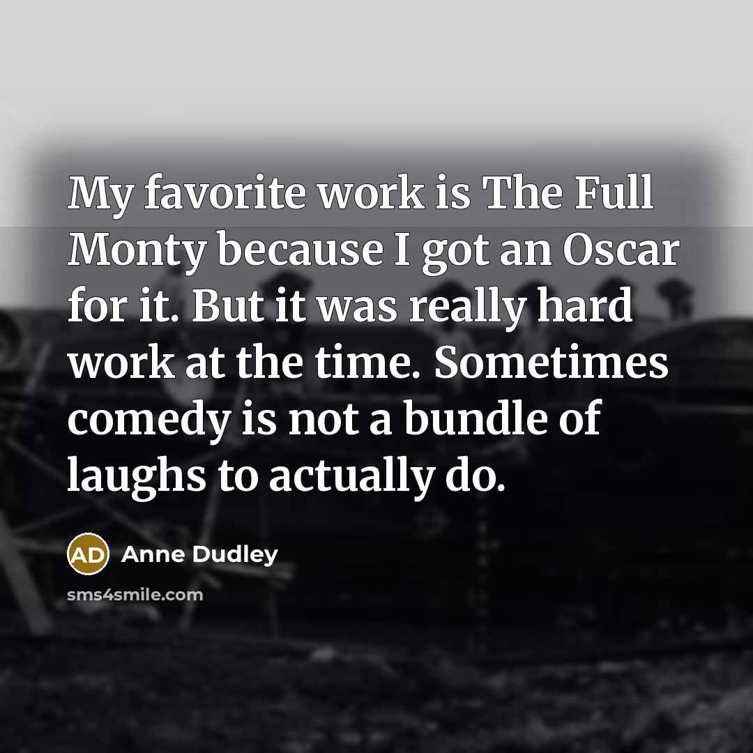 “My favorite work is The Full Monty because I got…” quote by Anne Dudley