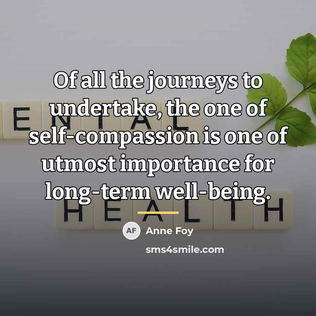 “Of all the journeys to undertake, the one of self-compassion…” quote by Anne Foy