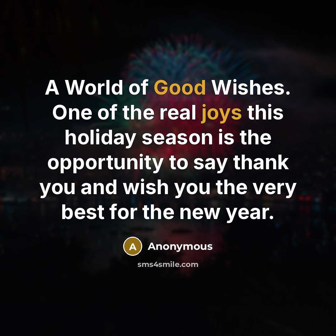 “A World of Good Wishes. One of the real joys this holiday season is the opportunity to say thank you and wish you the very best for the new year.” quote by Anonymous
