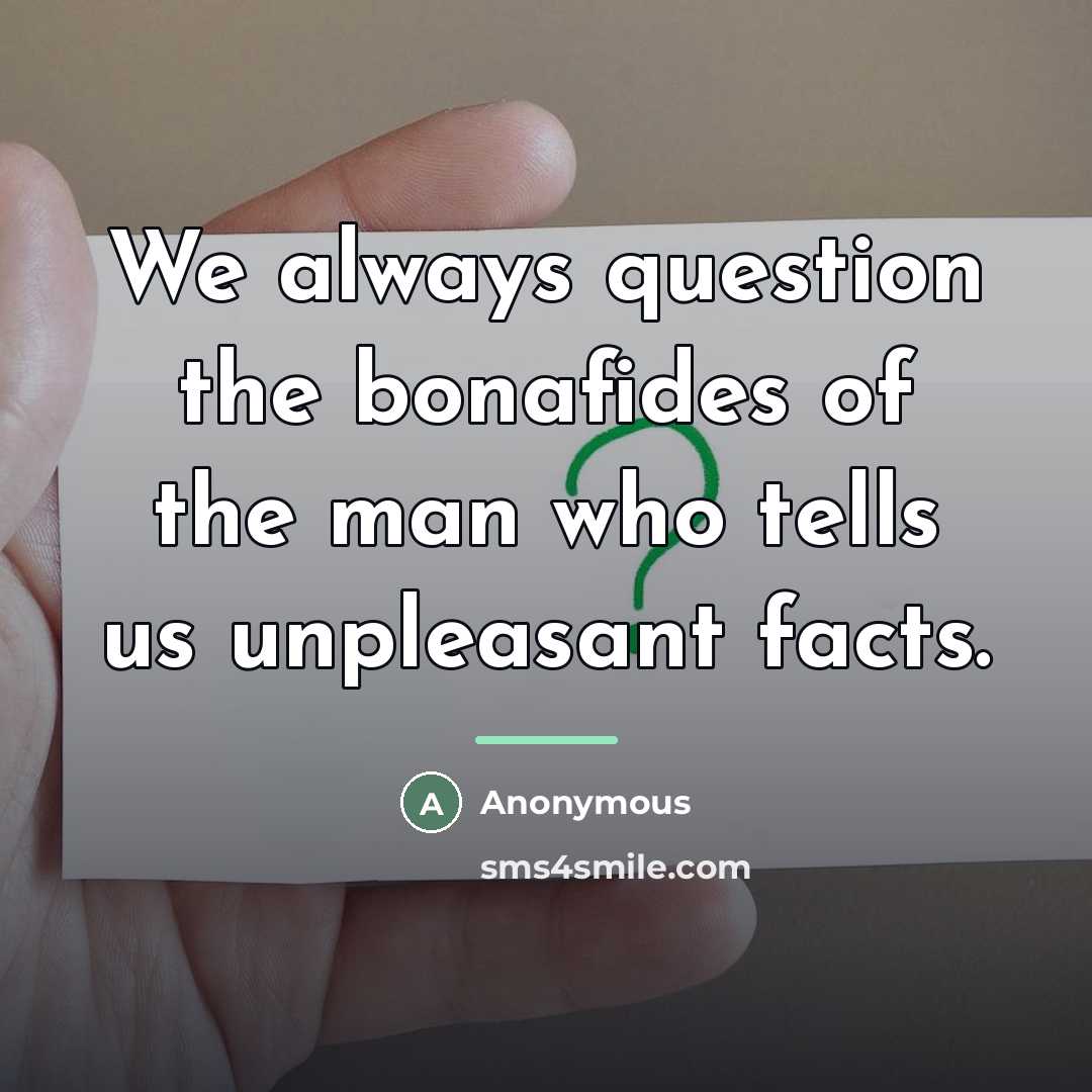 “We always question the bonafides of the man who tells…” quote by Anonymous