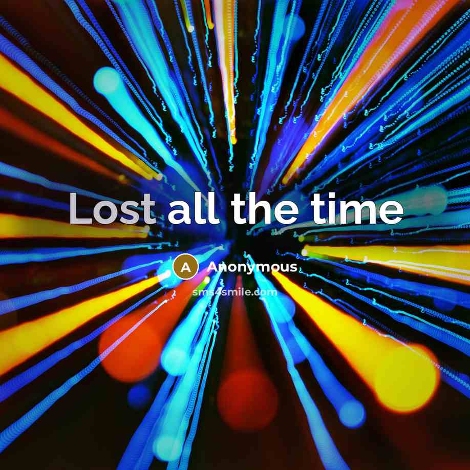 “Lost all the time” quote by Anonymous