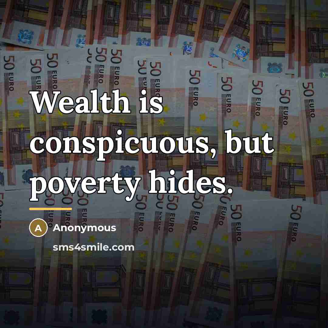 “Wealth is conspicuous, but poverty hides.…” quote by Anonymous