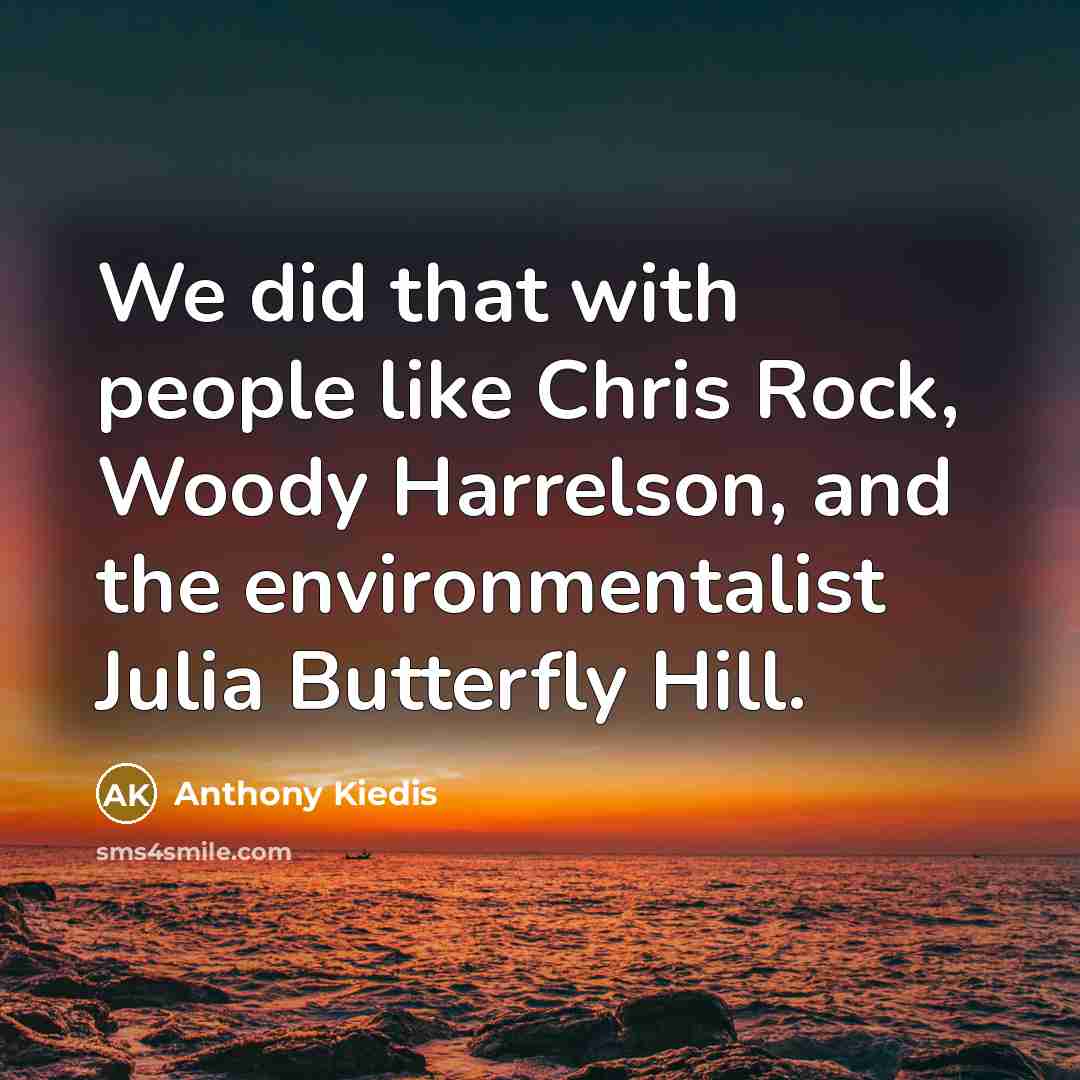 “We did that with people like Chris Rock, Woody Harrelson,…” quote by Anthony Kiedis
