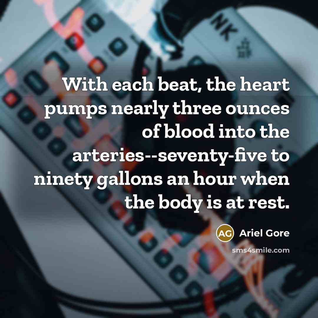 “With each beat, the heart pumps nearly three ounces of…” quote by Ariel Gore
