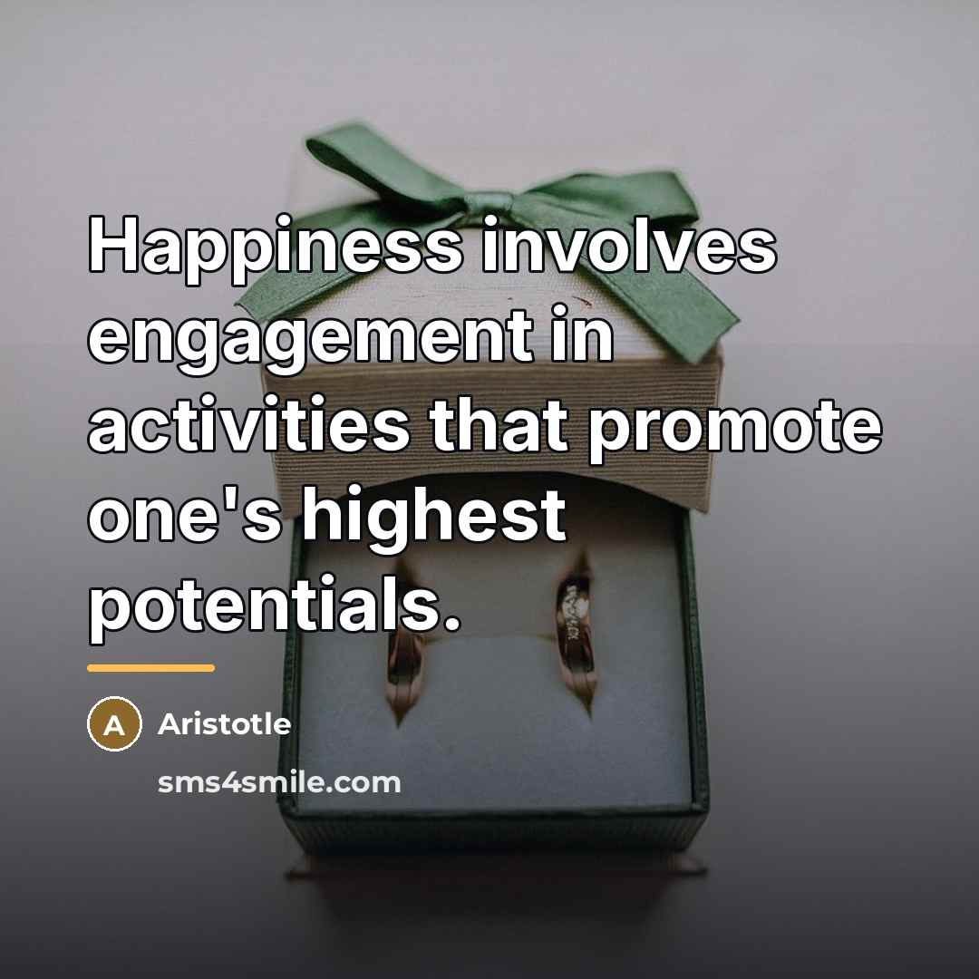 “Happiness involves engagement in activities that promote one's highest potentials.…” quote by Aristotle