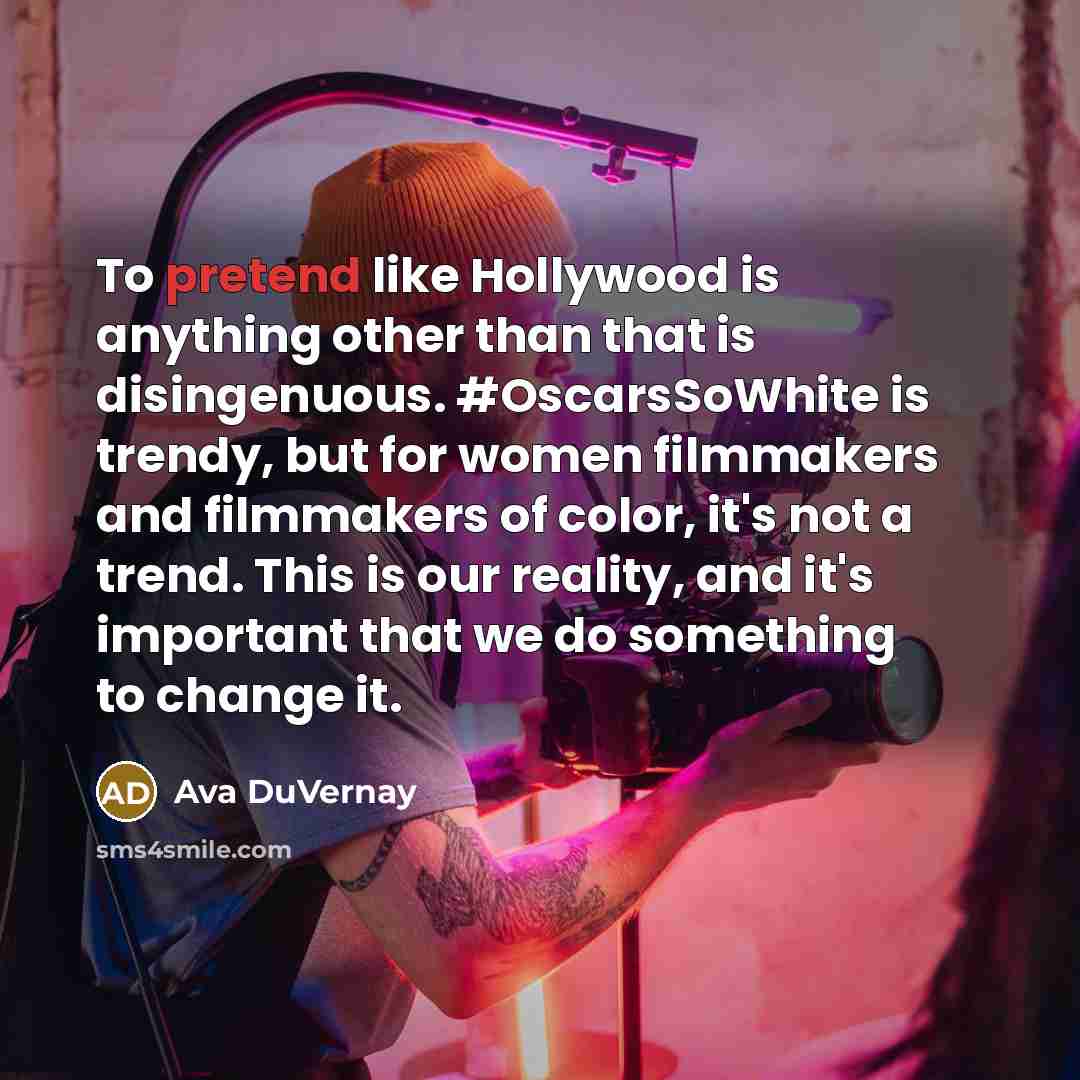 “To pretend like Hollywood is anything other than that is…” quote by Ava DuVernay