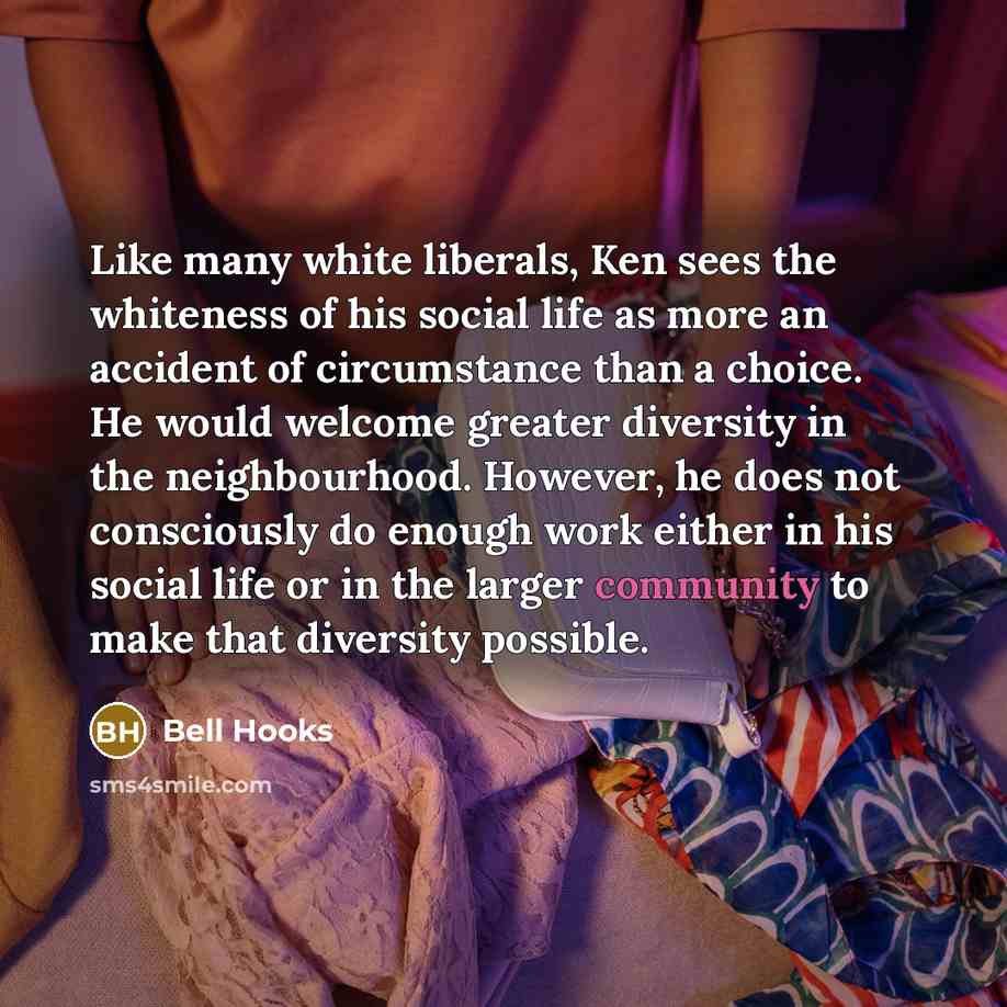“Like many white liberals, Ken sees the whiteness of his…” quote by Bell Hooks