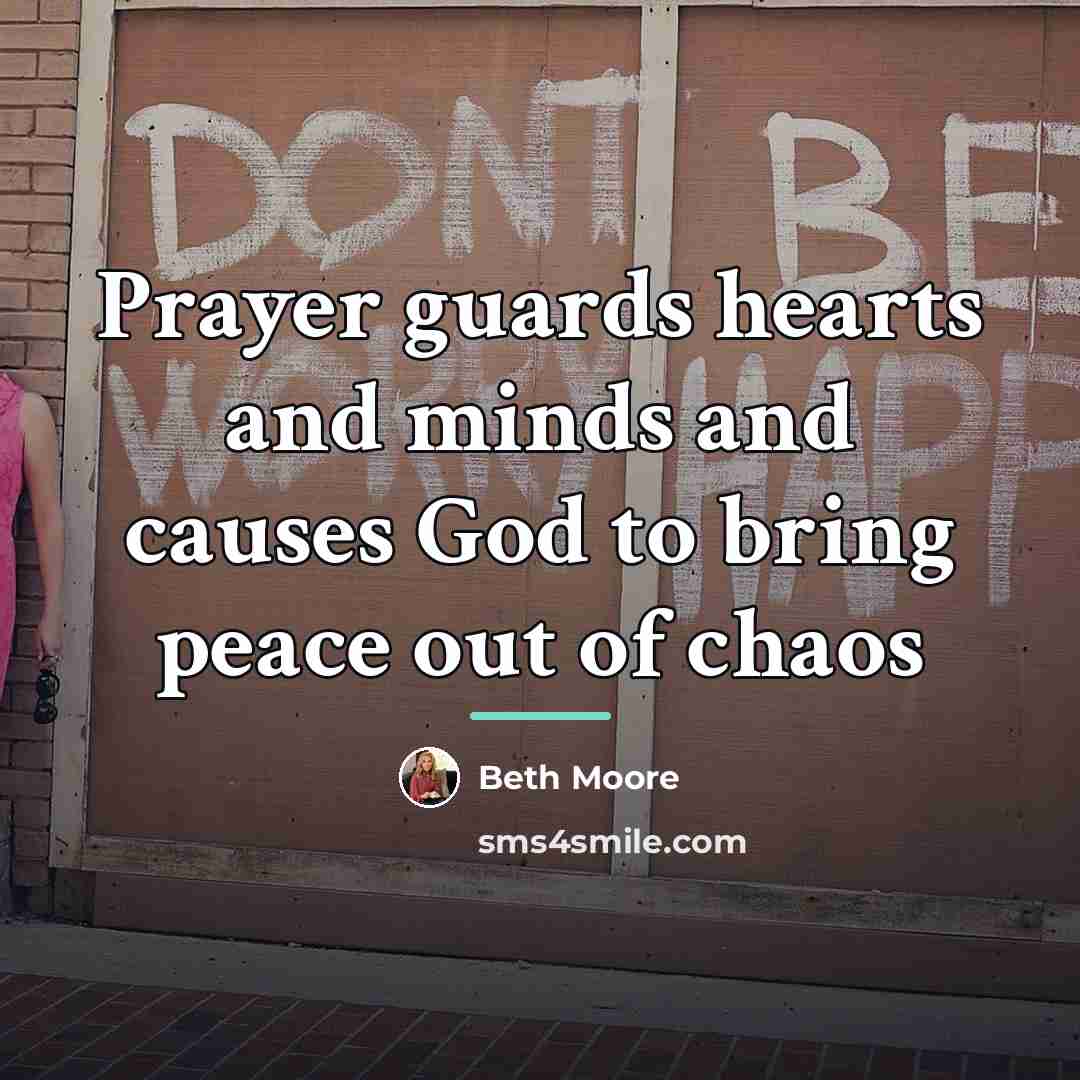 “Prayer guards hearts and minds and causes God to bring…” quote by Beth Moore