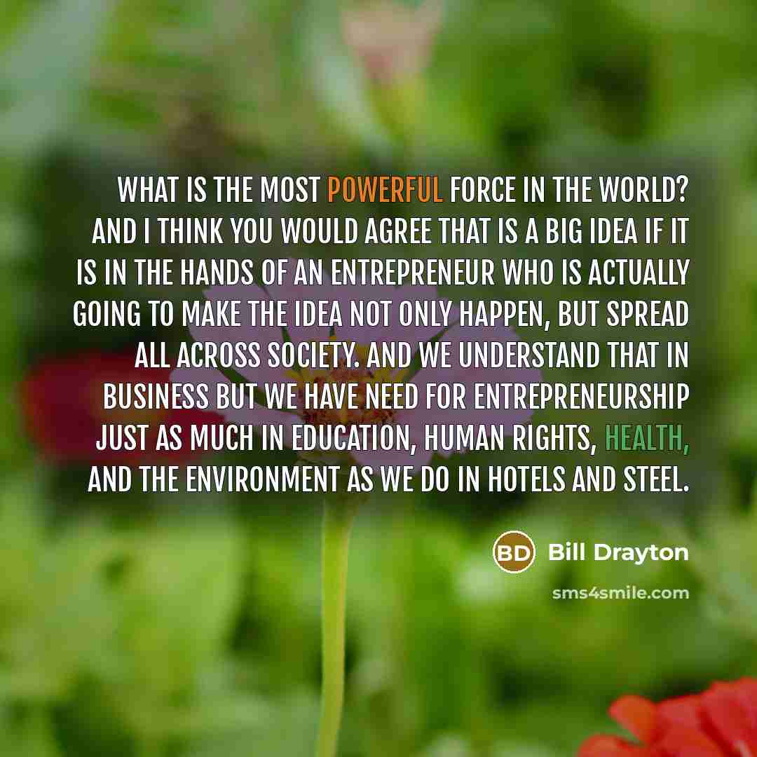 “What is the most powerful force in the world? And…” quote by Bill Drayton