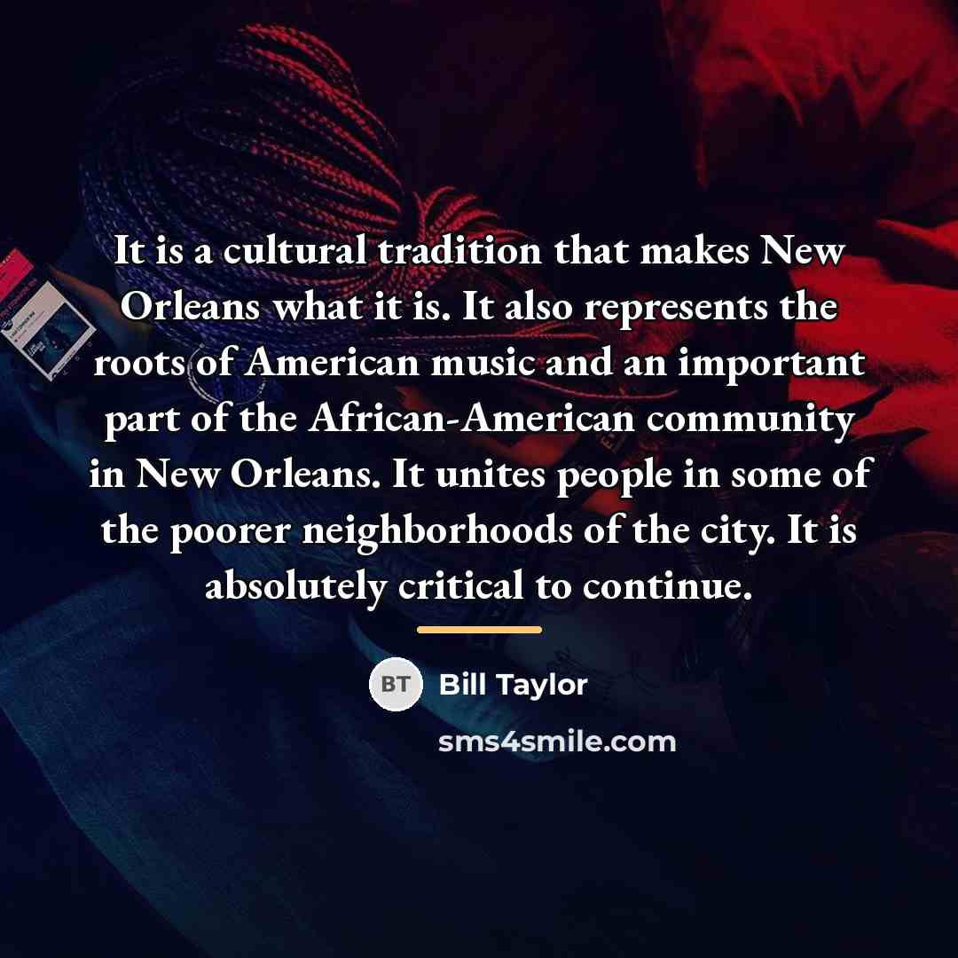 “It is a cultural tradition that makes New Orleans what…” quote by Bill Taylor