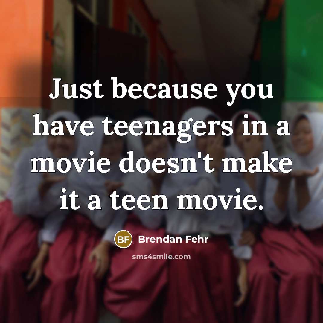 “Just because you have teenagers in a movie doesn't make…” quote by Brendan Fehr