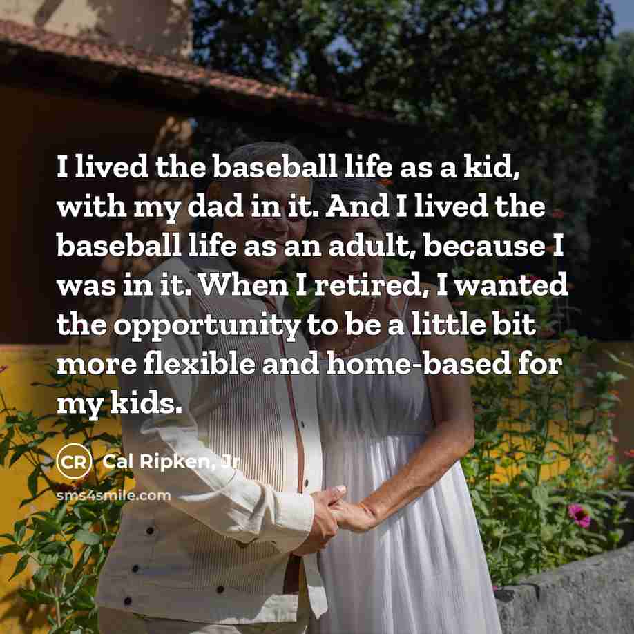 “I lived the baseball life as a kid, with my…” quote by Cal Ripken, Jr