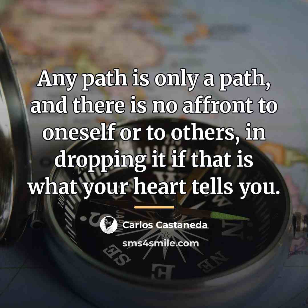 “Any path is only a path, and there is no…” quote by Carlos Castaneda