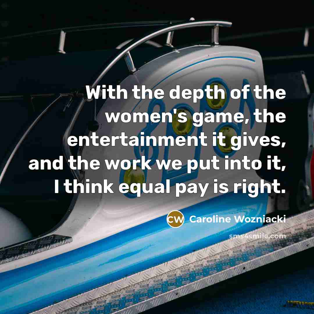 “With the depth of the women's game, the entertainment it…” quote by Caroline Wozniacki