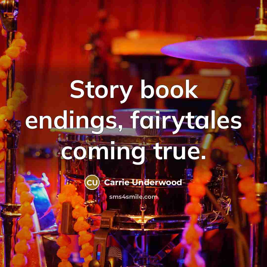 “Story book endings, fairytales coming true.…” quote by Carrie Underwood