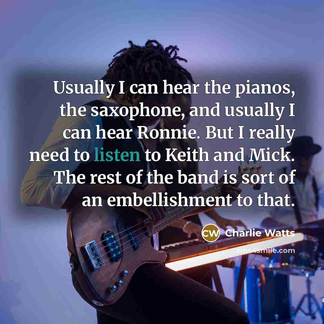 “Usually I can hear the pianos, the saxophone, and usually…” quote by Charlie Watts