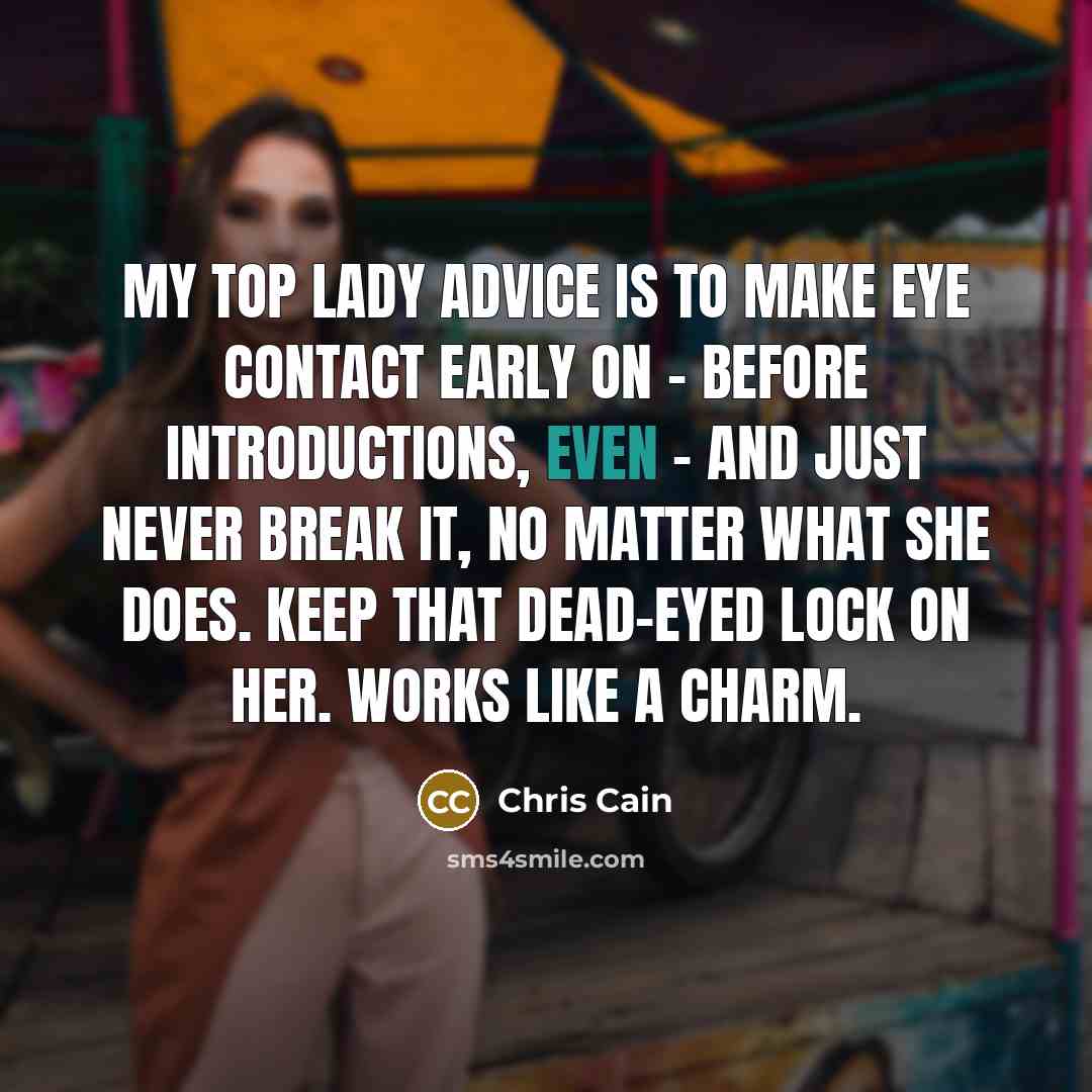 “My top lady advice is to make eye contact early…” quote by Chris Cain