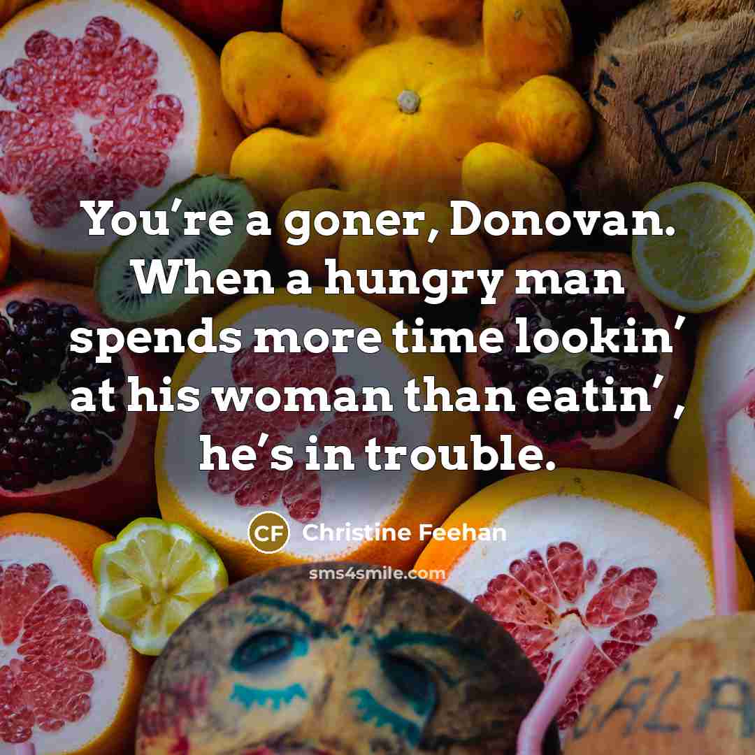 “You’re a goner, Donovan. When a hungry man spends more…” quote by Christine Feehan