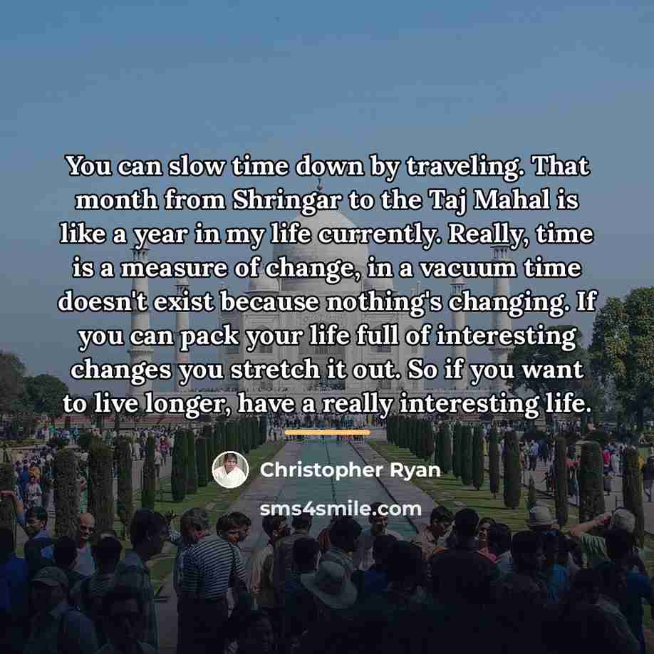 “You can slow time down by traveling. That month from…” quote by Christopher Ryan