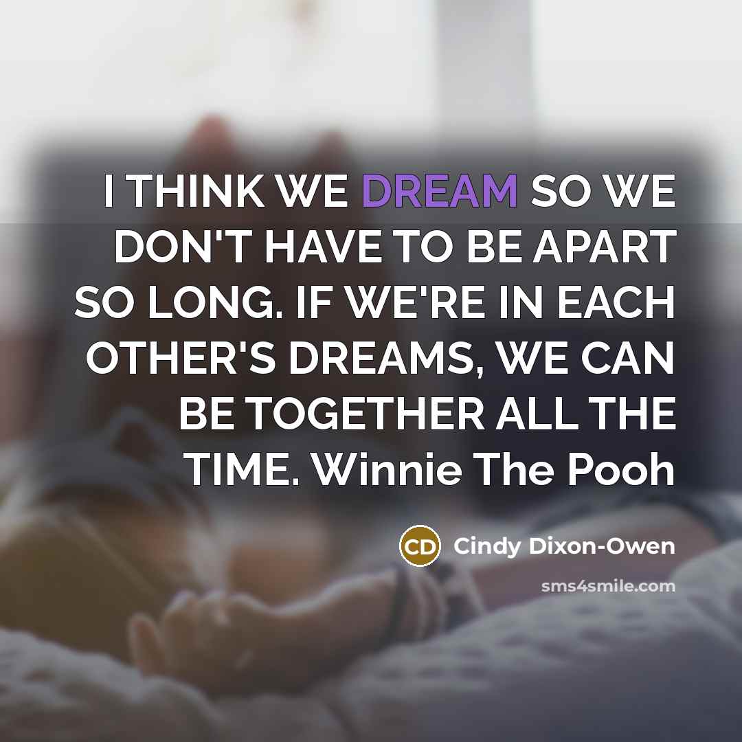“I THINK WE DREAM SO WE DON'T HAVE TO BE…” quote by Cindy Dixon-Owen