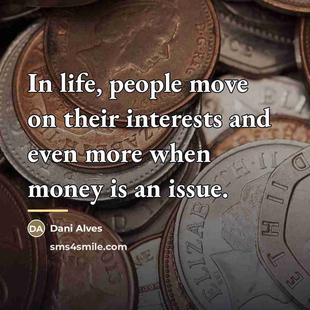 “In life, people move on their interests and even more…” quote by Dani Alves