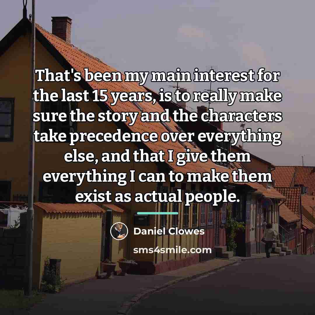 “That's been my main interest for the last 15 years,…” quote by Daniel Clowes
