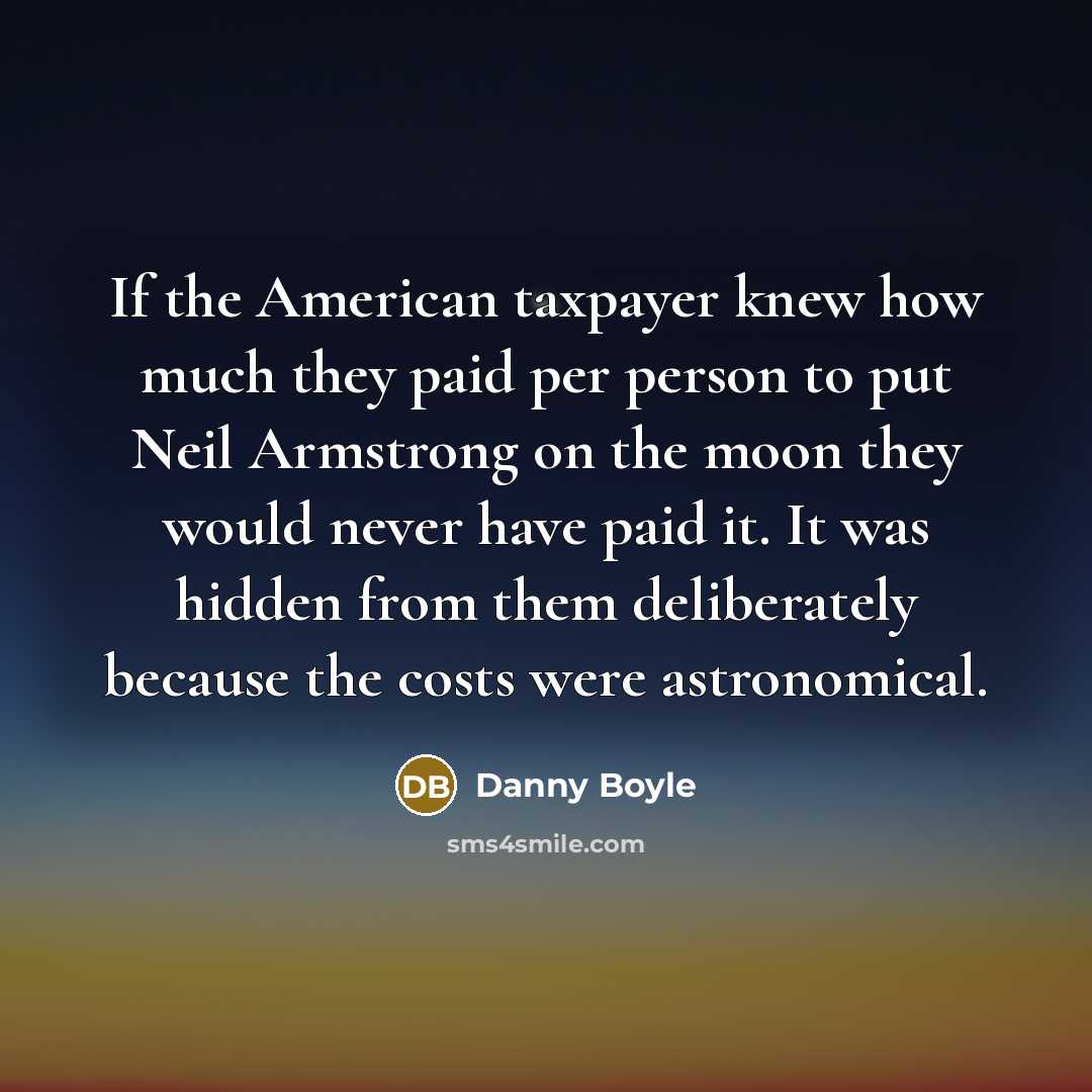 “If the American taxpayer knew how much they paid per…” quote by Danny Boyle