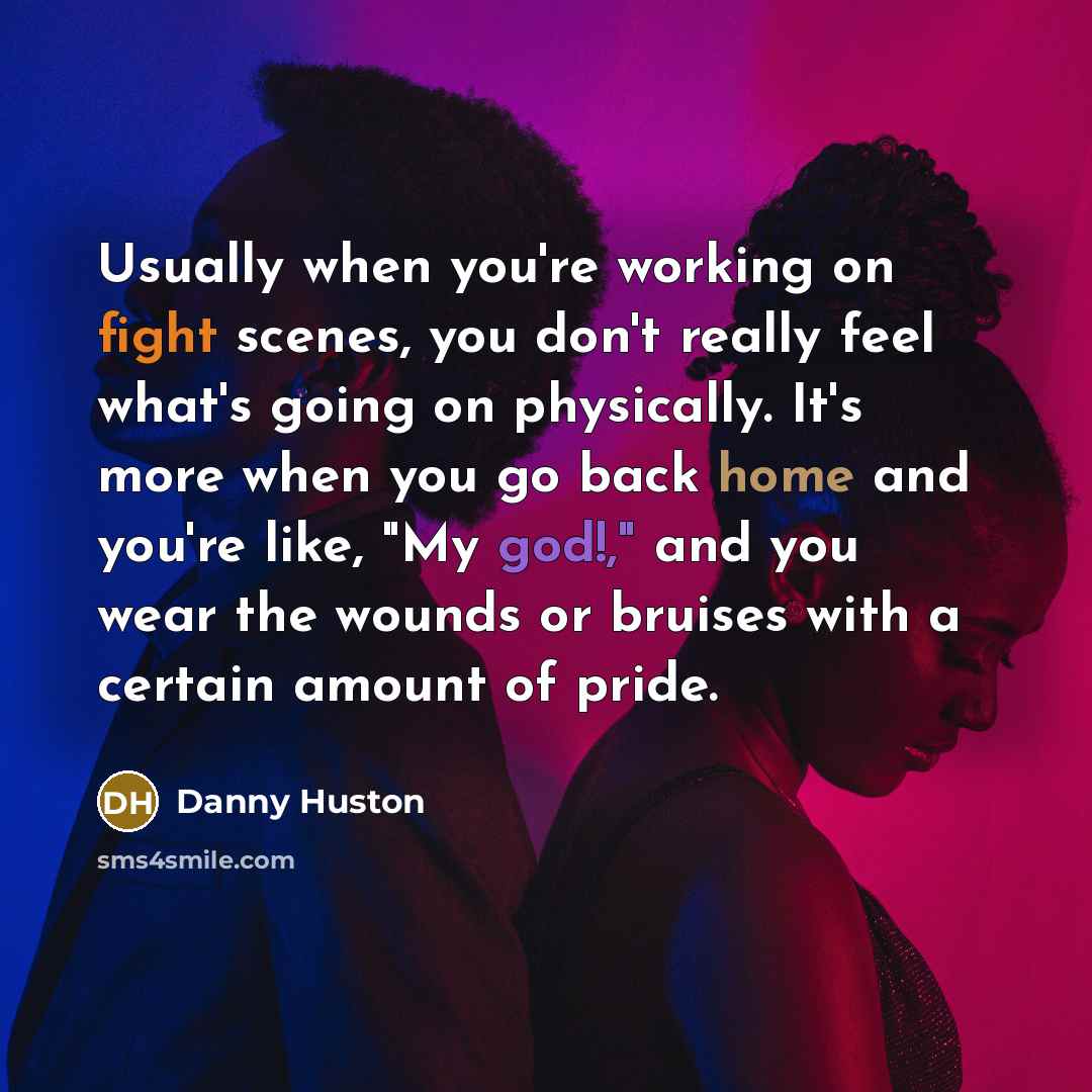 “Usually when you're working on fight scenes, you don't really…” quote by Danny Huston