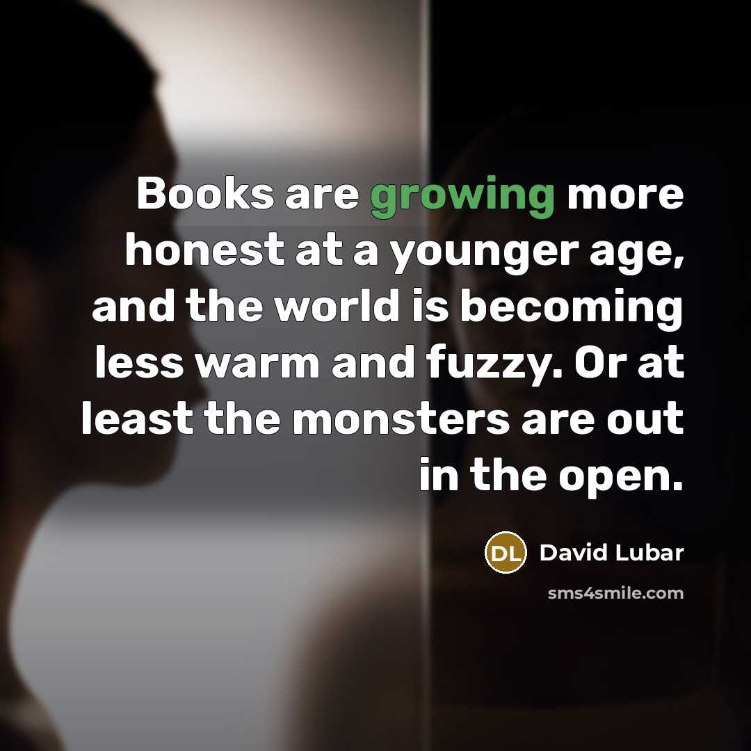 “Books are growing more honest at a younger age, and…” quote by David Lubar